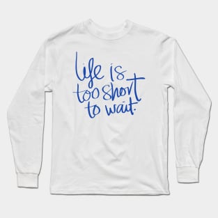 Life Is Short Long Sleeve T-Shirt